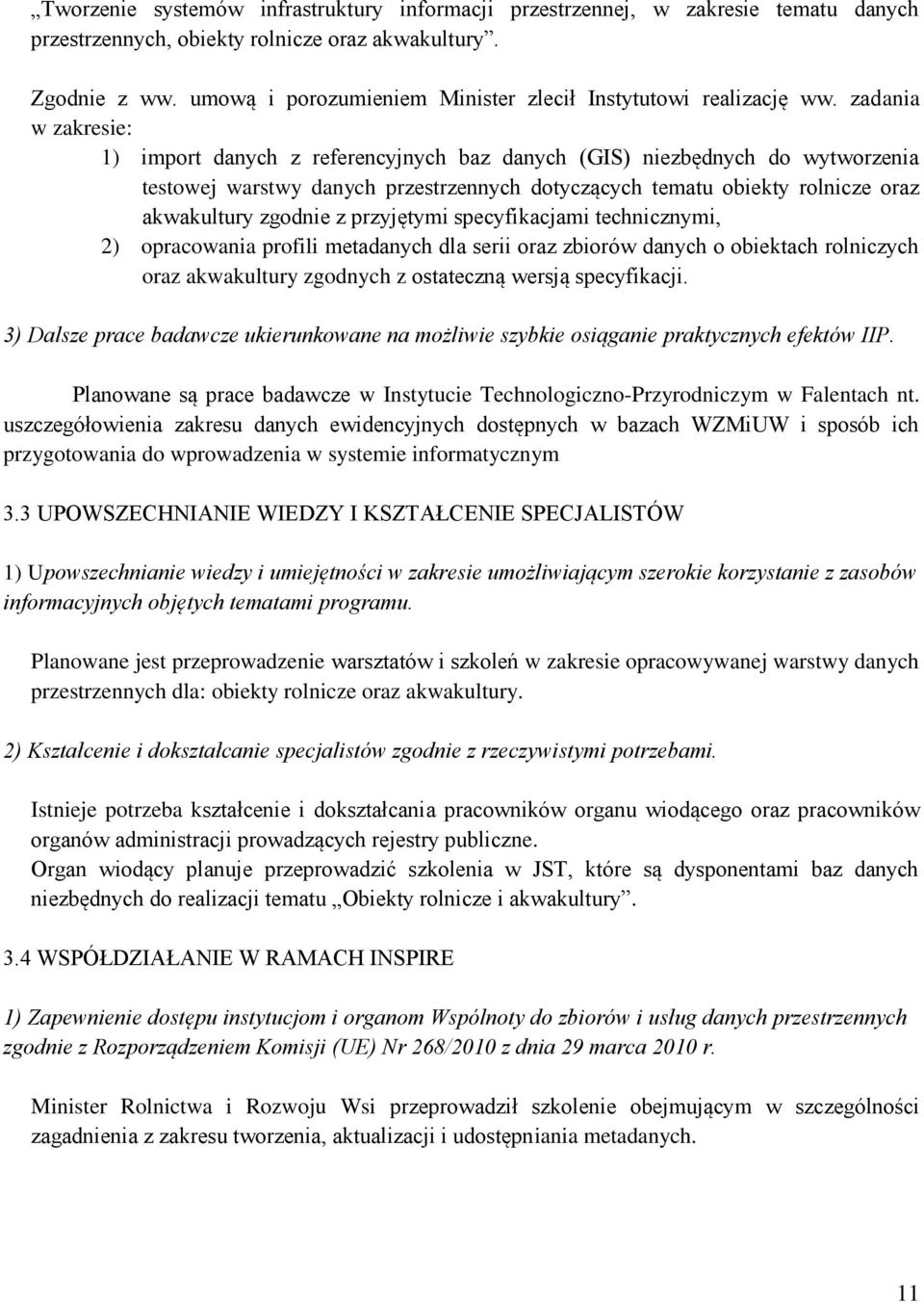 zadania w zakresie: 1) import danych z referencyjnych baz danych (GIS) niezbędnych do wytworzenia testowej warstwy danych przestrzennych dotyczących tematu obiekty rolnicze oraz akwakultury zgodnie z