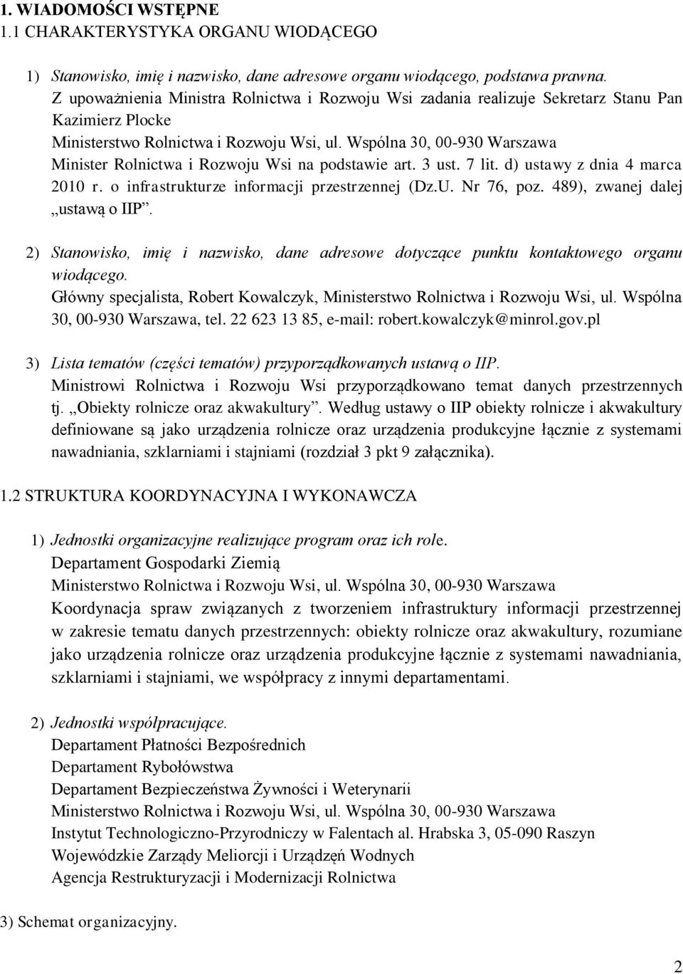 Wspólna 30, 00-930 Warszawa Minister Rolnictwa i Rozwoju Wsi na podstawie art. 3 ust. 7 lit. d) ustawy z dnia 4 marca 2010 r. o infrastrukturze informacji przestrzennej (Dz.U. Nr 76, poz.