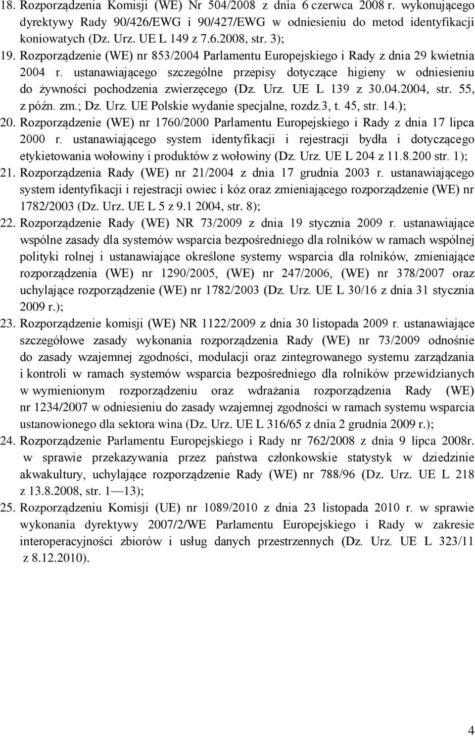 ustanawiającego szczególne przepisy dotyczące higieny w odniesieniu do żywności pochodzenia zwierzęcego (Dz. Urz. UE L 139 z 30.04.2004, str. 55, z późn. zm.; Dz. Urz. UE Polskie wydanie specjalne, rozdz.