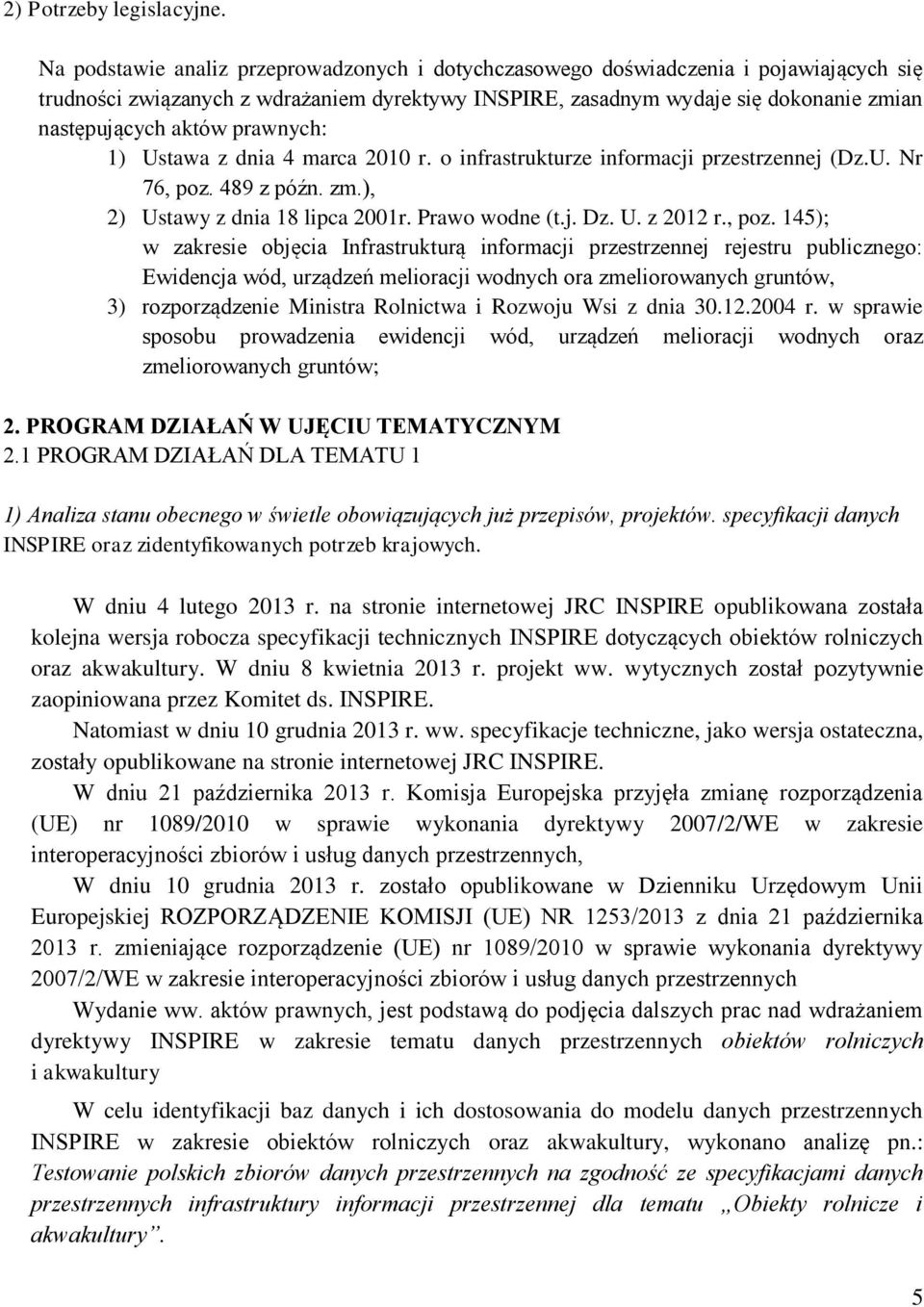 prawnych: 1) Ustawa z dnia 4 marca 2010 r. o infrastrukturze informacji przestrzennej (Dz.U. Nr 76, poz.