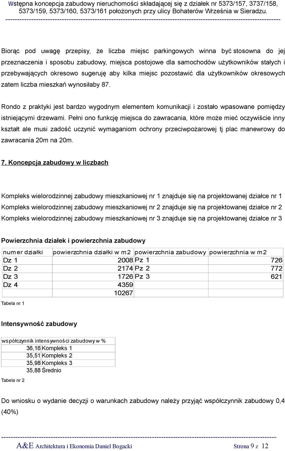 Rondo z praktyki jest bardzo wygodnym elementem komunikacji i zostało wpasowane pomiędzy istniejącymi drzewami.