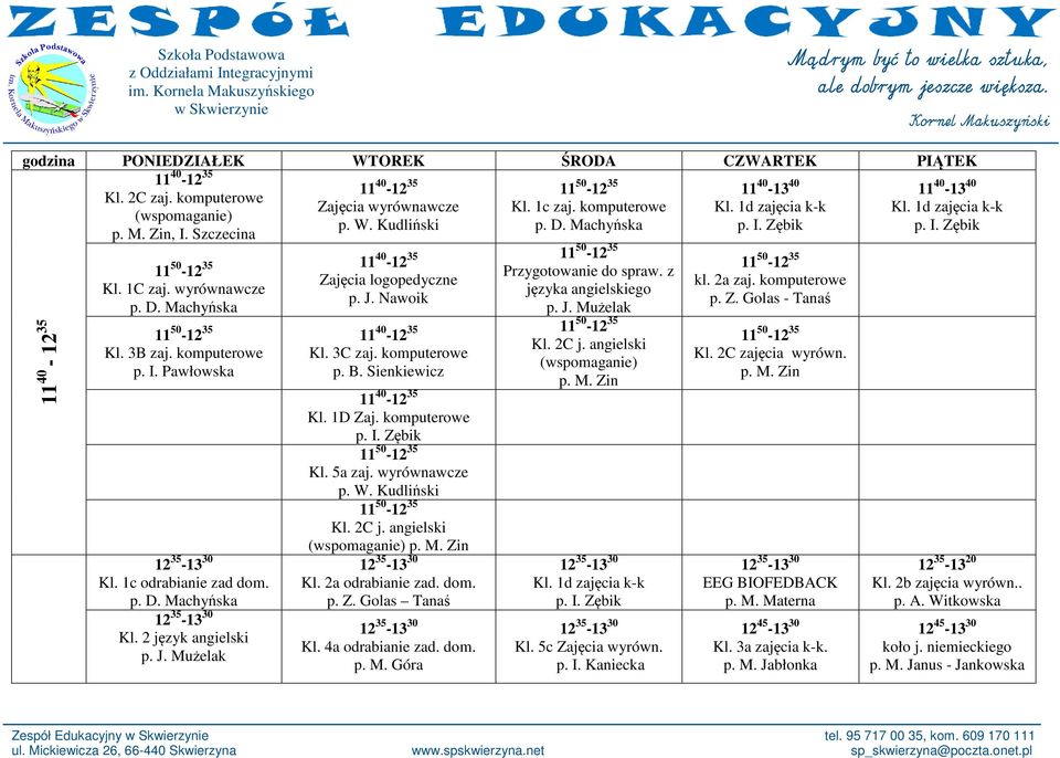 angielski p. M. Zin Kl. 2a odrabianie zad. dom. p. Z. Golas Tanaś Kl. 4a odrabianie zad. dom. p. M. Góra Przygotowanie do spraw. z języka angielskiego p. J. Mużelak Kl. 2C j. angielski p. M. Zin Kl. 1d zajęcia k-k Kl.