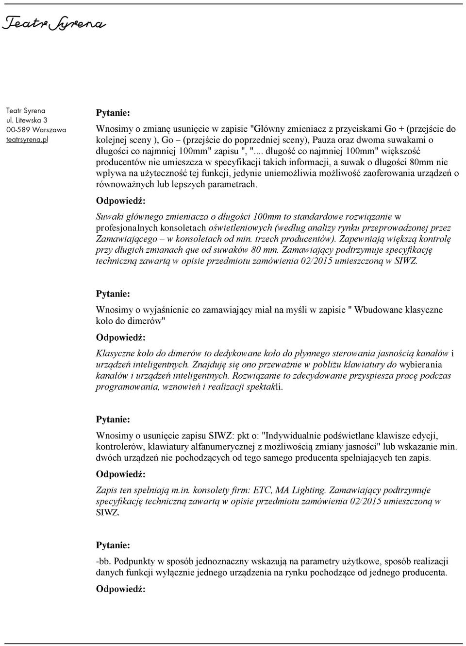 .. długość co najmniej 100mm" większość producentów nie umieszcza w specyfikacji takich informacji, a suwak o długości 80mm nie wpływa na użyteczność tej funkcji, jedynie uniemożliwia możliwość