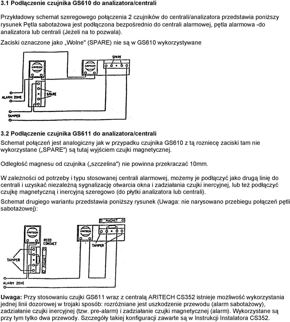 2 Podłączenie czujnika GS611 do analizatora/centrali Schemat połączeń jest analogiczny jak w przypadku czujnika GS610 z tą rozniecę zaciski tam nie wykorzystane ( SPARE") są tutaj wyjściem czujki