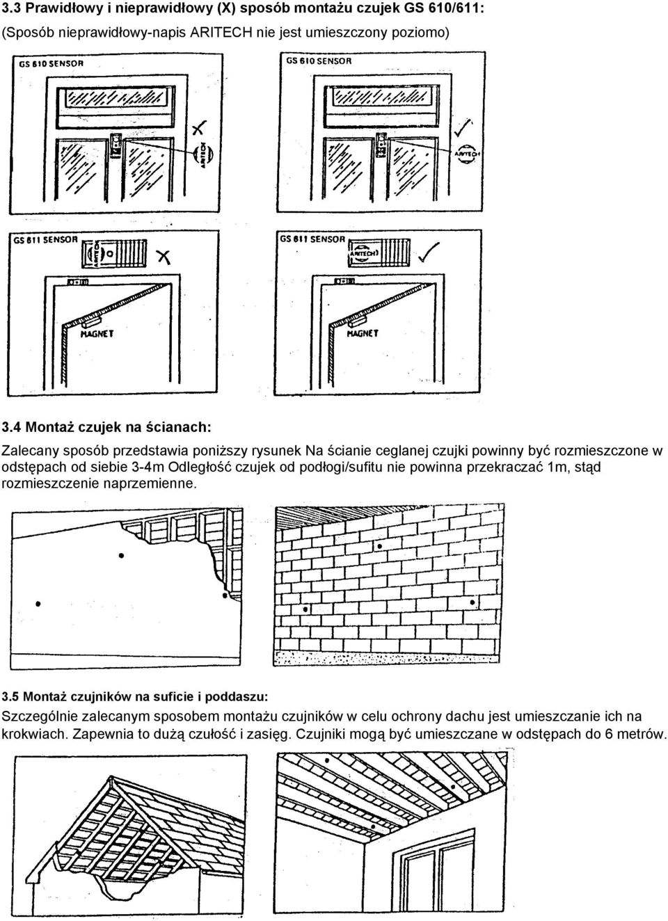 Odległość czujek od podłogi/sufitu nie powinna przekraczać 1m, stąd rozmieszczenie naprzemienne. 3.