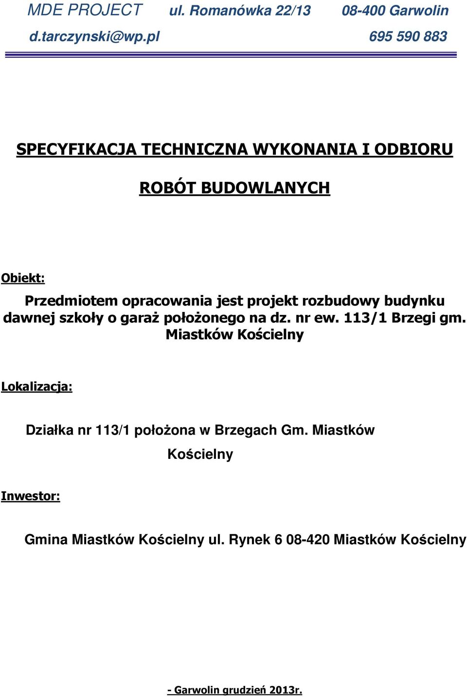 projekt rozbudowy budynku dawnej szkoły o garaż położonego na dz. nr ew. 113/1 Brzegi gm.