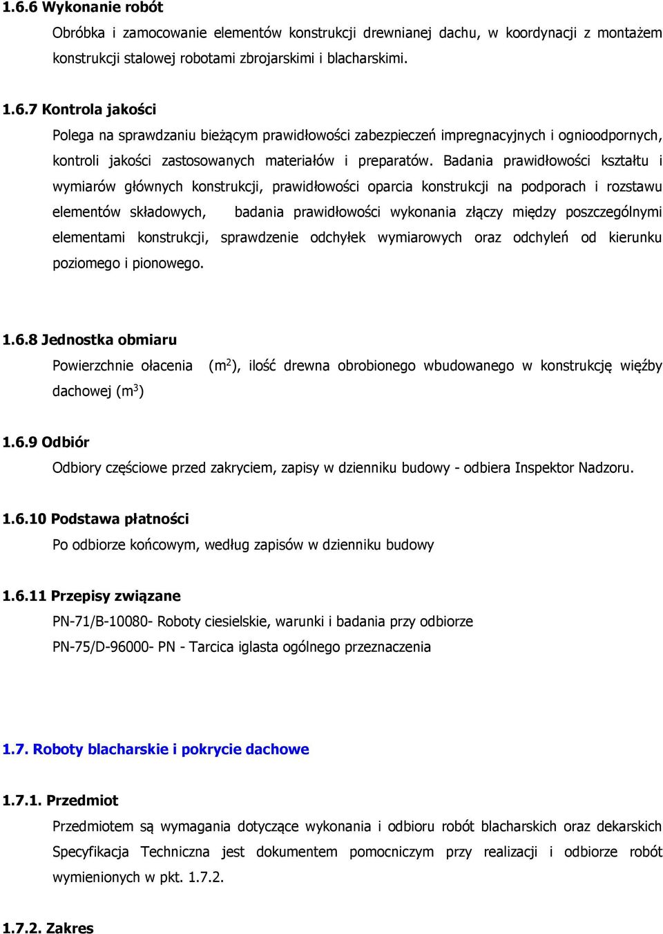 poszczególnymi elementami konstrukcji, sprawdzenie odchyłek wymiarowych oraz odchyleń od kierunku poziomego i pionowego. 1.6.