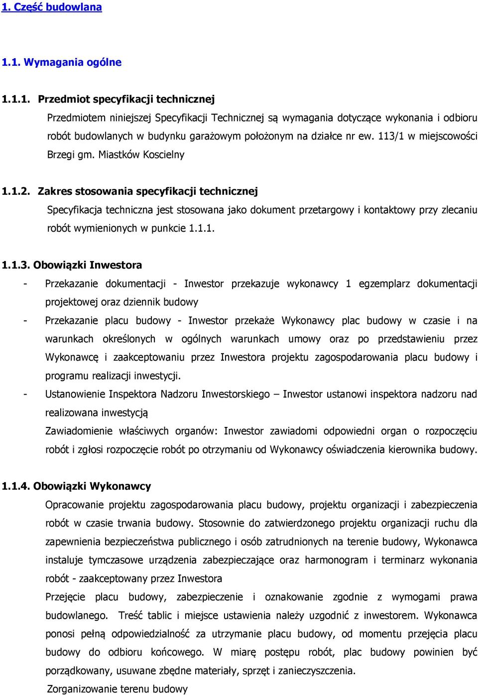 Zakres stosowania specyfikacji technicznej Specyfikacja techniczna jest stosowana jako dokument przetargowy i kontaktowy przy zlecaniu robót wymienionych w punkcie 1.1.1. 1.1.3.