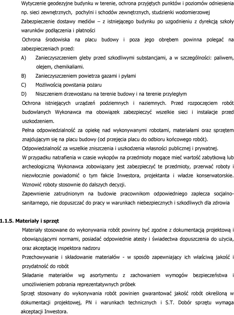 Ochrona środowiska na placu budowy i poza jego obrębem powinna polegać na zabezpieczeniach przed: A) Zanieczyszczeniem gleby przed szkodliwymi substancjami, a w szczególności: paliwem, olejem,