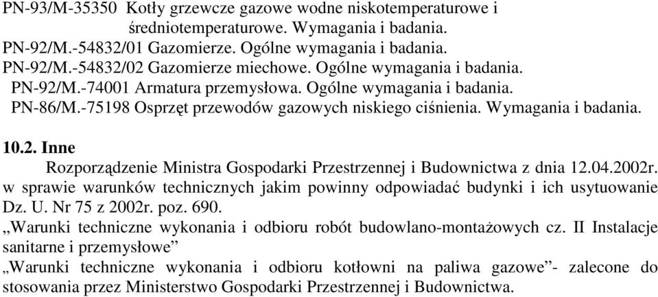 04.2002r. w sprawie warunków technicznych jakim powinny odpowiadać budynki i ich usytuowanie Dz. U. Nr 75 z 2002r. poz. 690. Warunki techniczne wykonania i odbioru robót budowlano-montaŝowych cz.