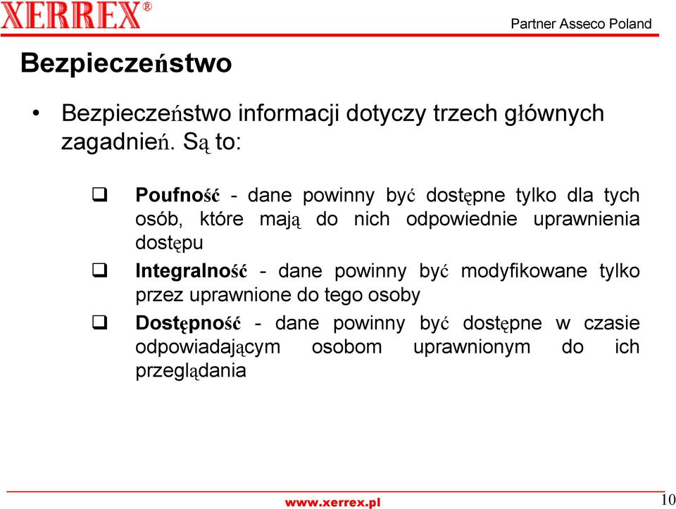 odpowiednie uprawnienia dostępu Integralność - dane powinny być modyfikowane tylko przez