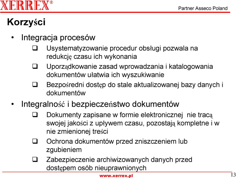 bezpieczeństwo dokumentów Dokumenty zapisane w formie elektronicznej nie tracą swojej jakości z upływem czasu, pozostają kompletne i w nie