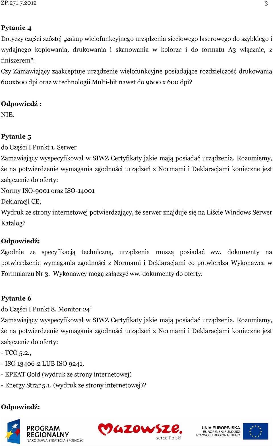 włącznie, z finiszerem": Czy Zamawiający zaakceptuje urządzenie wielofunkcyjne posiadające rozdzielczość drukowania 600x600 dpi oraz w technologii Multi-bit nawet do 9600 x 600 dpi?