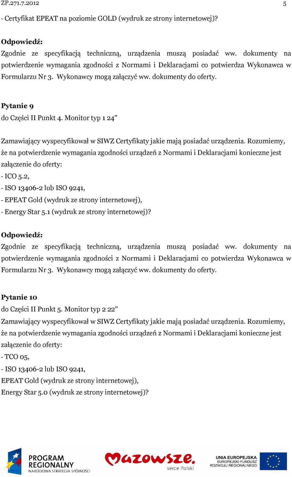 2, - ISO 13406-2 lub ISO 9241, - EPEAT Gold (wydruk ze strony internetowej), - Energy Star 5.