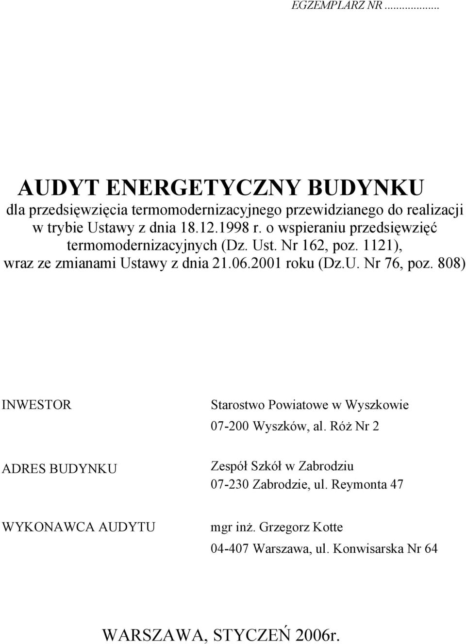 o wspieraniu przedsięwzięć termomodernizacyjnych (Dz. Ust. Nr 162, poz. 1121), wraz ze zmianami Ustawy z dnia 21.06.2001 roku (Dz.U. Nr 76, poz.