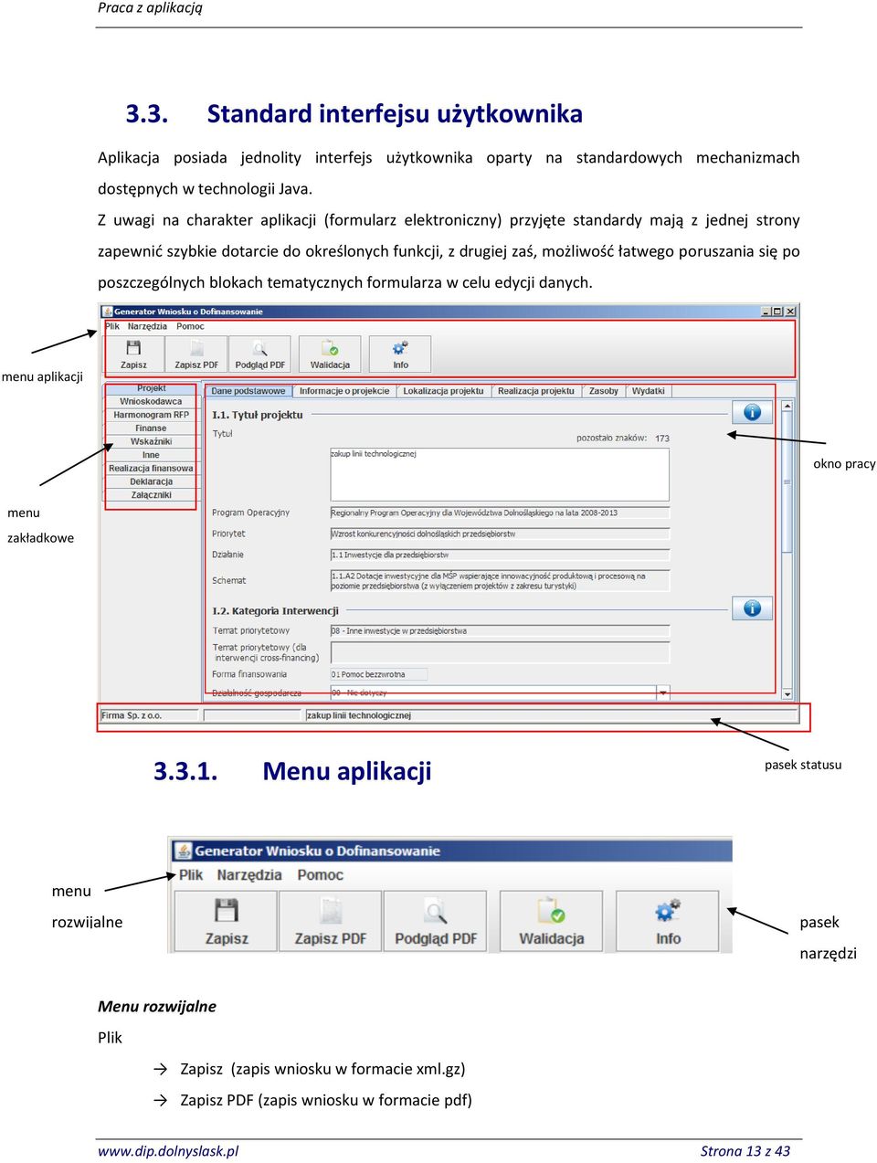 możliwośd łatwego poruszania się po poszczególnych blokach tematycznych formularza w celu edycji danych. menu aplikacji okno pracy menu zakładkowe 3.3.1.