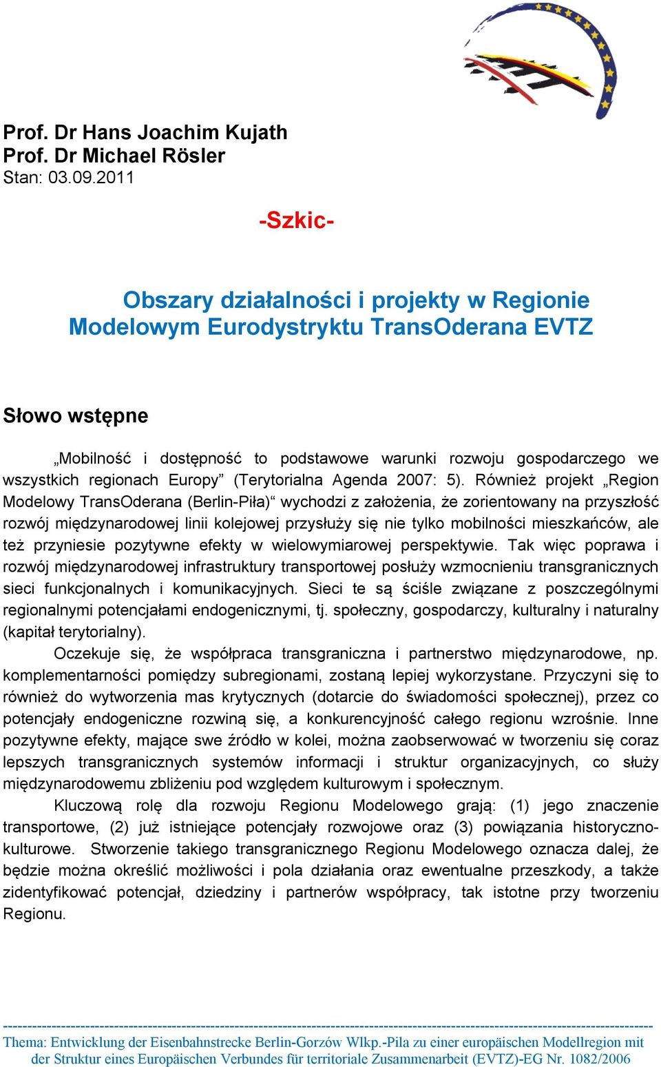 regionach Europy (Terytorialna Agenda 2007: 5).