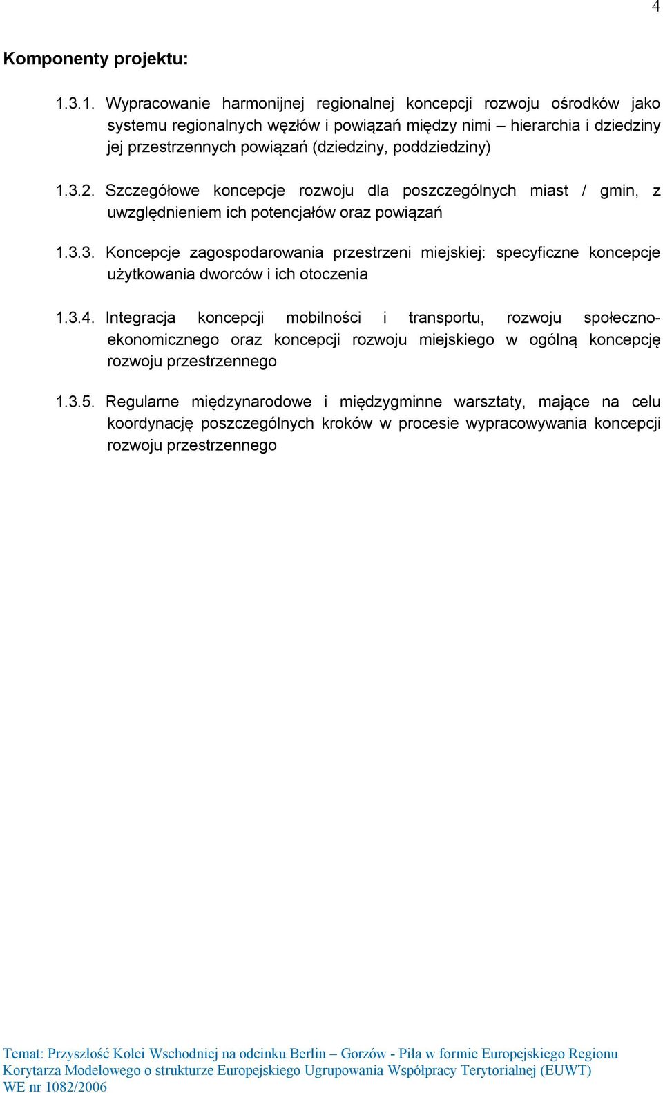 3.4. Integracja koncepcji mobilności i transportu, rozwoju społecznoekonomicznego oraz koncepcji rozwoju miejskiego w ogólną koncepcję rozwoju przestrzennego 1.3.5.