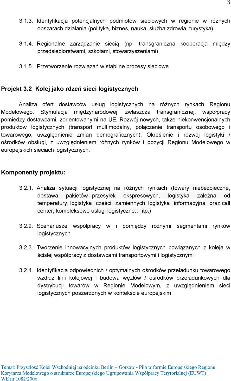 2 Kolej jako rdzeń sieci logistycznych Analiza ofert dostawców usług logistycznych na różnych rynkach Regionu Modelowego.