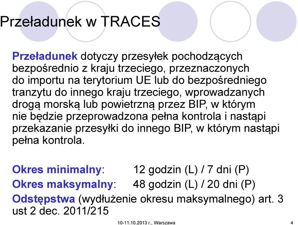 przeprowadzona pełna kontrola i nastąpi przekazanie przesyłki do innego BIP, w którym nastąpi pełna kontrola.