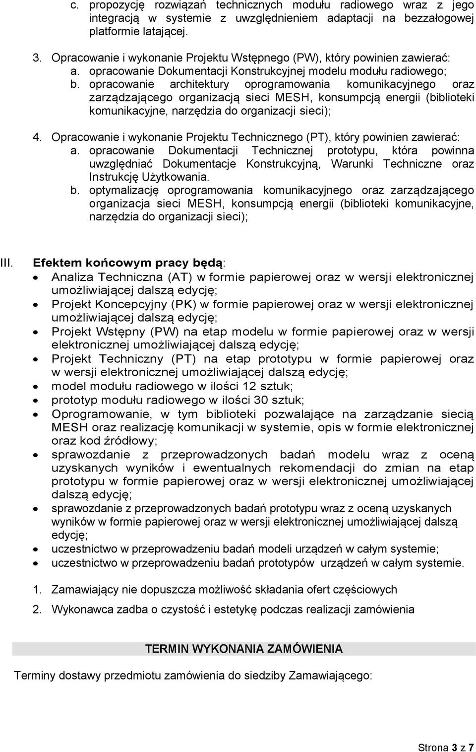 opracowanie architektury oprogramowania komunikacyjnego oraz zarządzającego organizacją sieci MESH, konsumpcją energii (biblioteki komunikacyjne, narzędzia do organizacji sieci); 4.