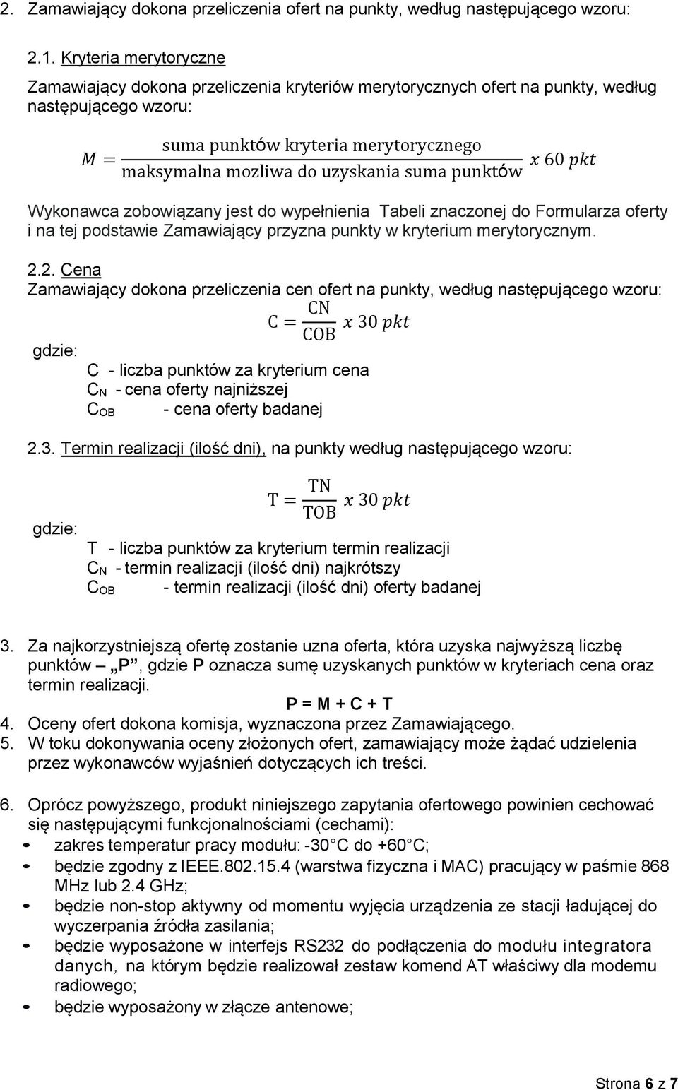 suma punktów x 60 pkt Wykonawca zobowiązany jest do wypełnienia Tabeli znaczonej do Formularza oferty i na tej podstawie Zamawiający przyzna punkty w kryterium merytorycznym. 2.