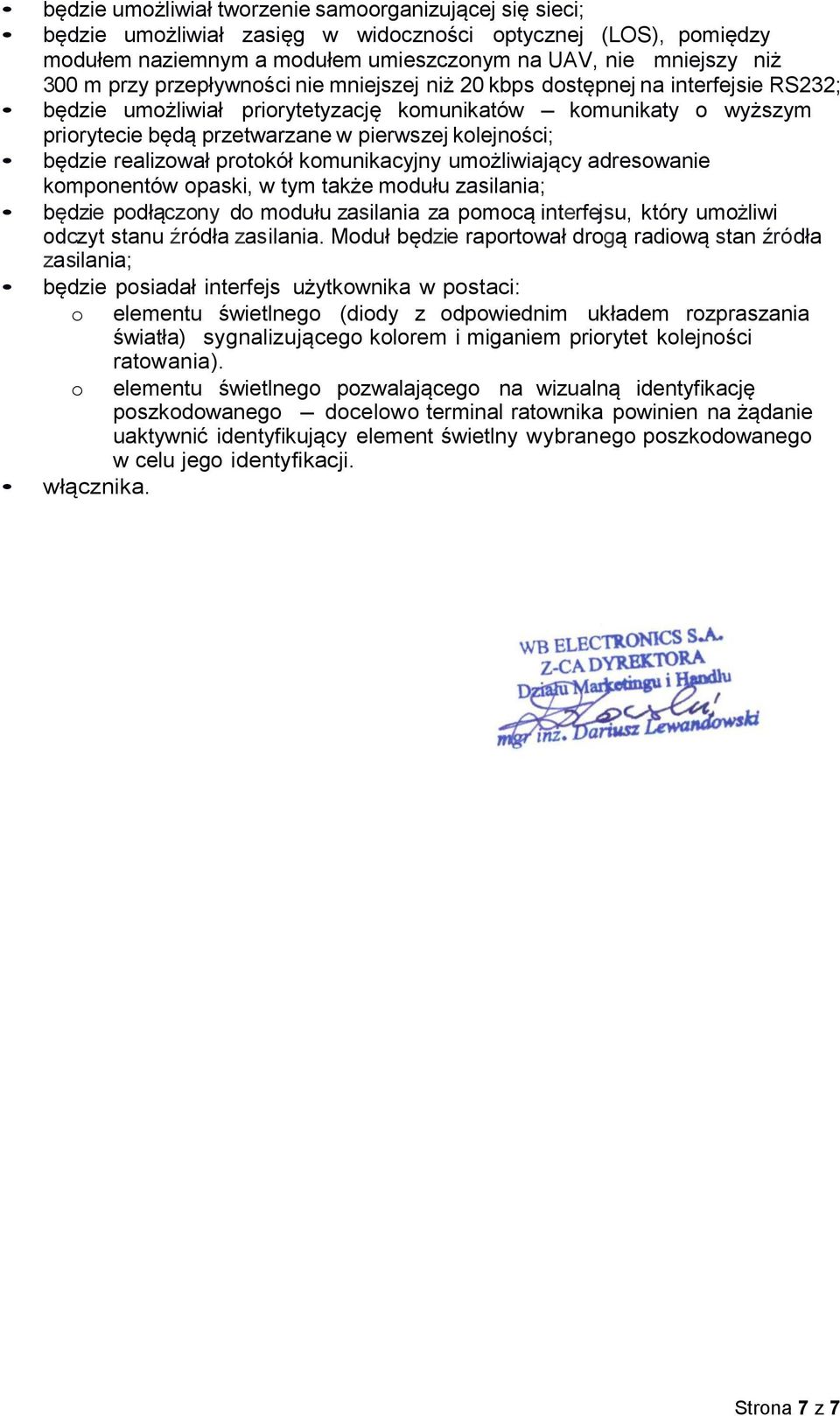 będzie realizował protokół komunikacyjny umożliwiający adresowanie komponentów opaski, w tym także modułu zasilania; będzie podłączony do modułu zasilania za pomocą interfejsu, który umożliwi odczyt