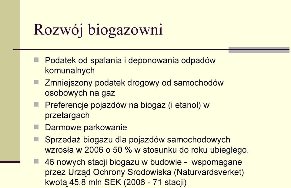 Sprzedaż biogazu dla pojazdów samochodowych wzrosła w 2006 o 50 % w stosunku do roku ubiegłego.