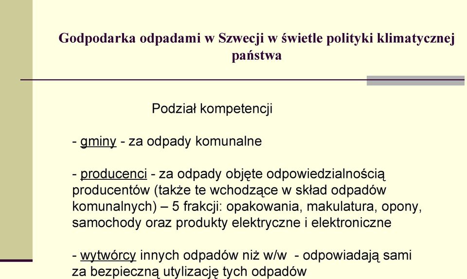 skład odpadów komunalnych) 5 frakcji: opakowania, makulatura, opony, samochody oraz produkty