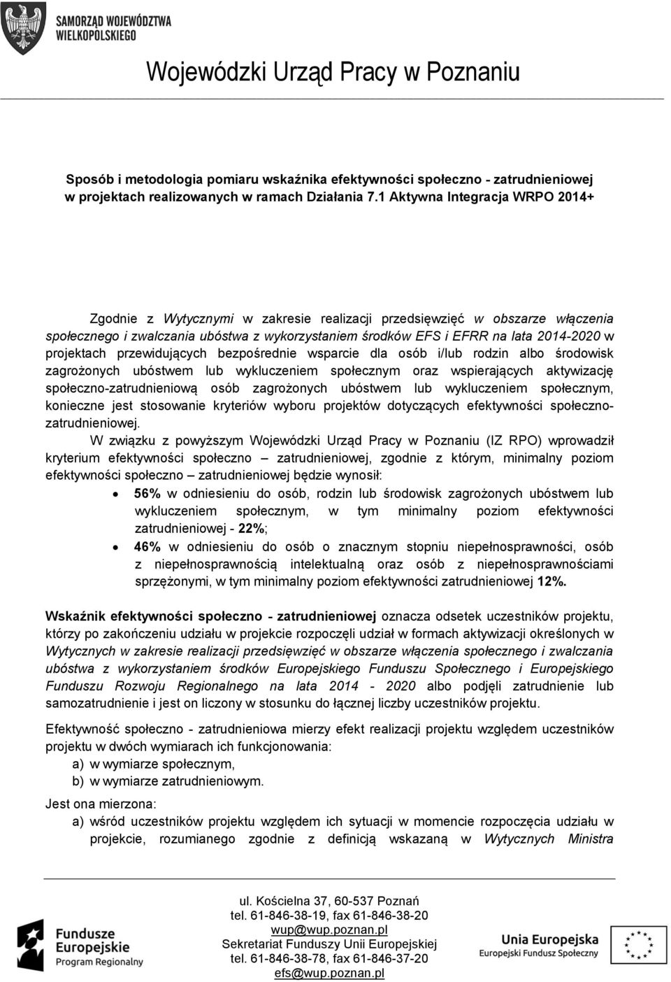 projektach przewidujących bezpośrednie wsparcie dla osób i/lub rodzin albo środowisk zagrożonych ubóstwem lub wykluczeniem społecznym oraz wspierających aktywizację społeczno-zatrudnieniową osób