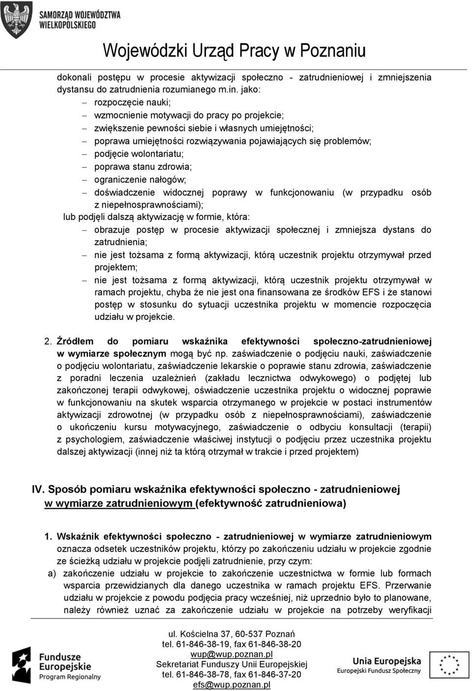 wolontariatu; poprawa stanu zdrowia; ograniczenie nałogów; doświadczenie widocznej poprawy w funkcjonowaniu (w przypadku osób z niepełnosprawnościami); lub podjęli dalszą aktywizację w formie, która: