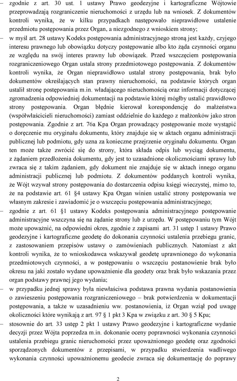 28 ustawy Kodeks postępowania administracyjnego stroną jest każdy, czyjego interesu prawnego lub obowiązku dotyczy postępowanie albo kto żąda czynności organu ze względu na swój interes prawny lub