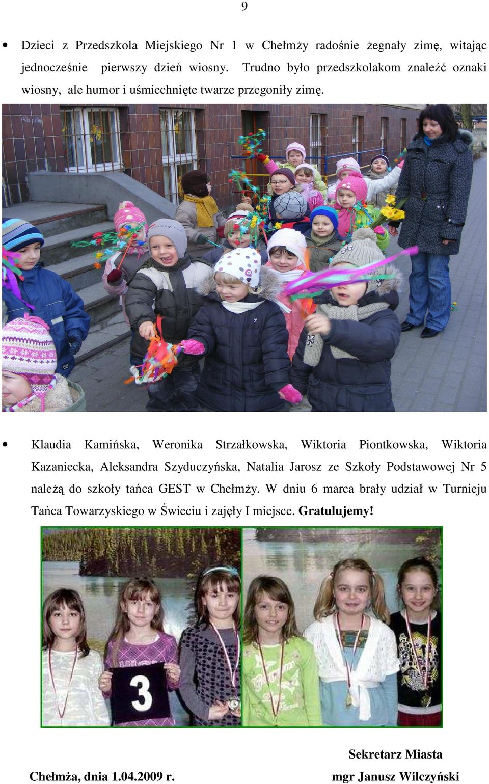Klaudia Kamińska, Weronika Strzałkowska, Wiktoria Piontkowska, Wiktoria Kazaniecka, Aleksandra Szyduczyńska, Natalia Jarosz ze Szkoły