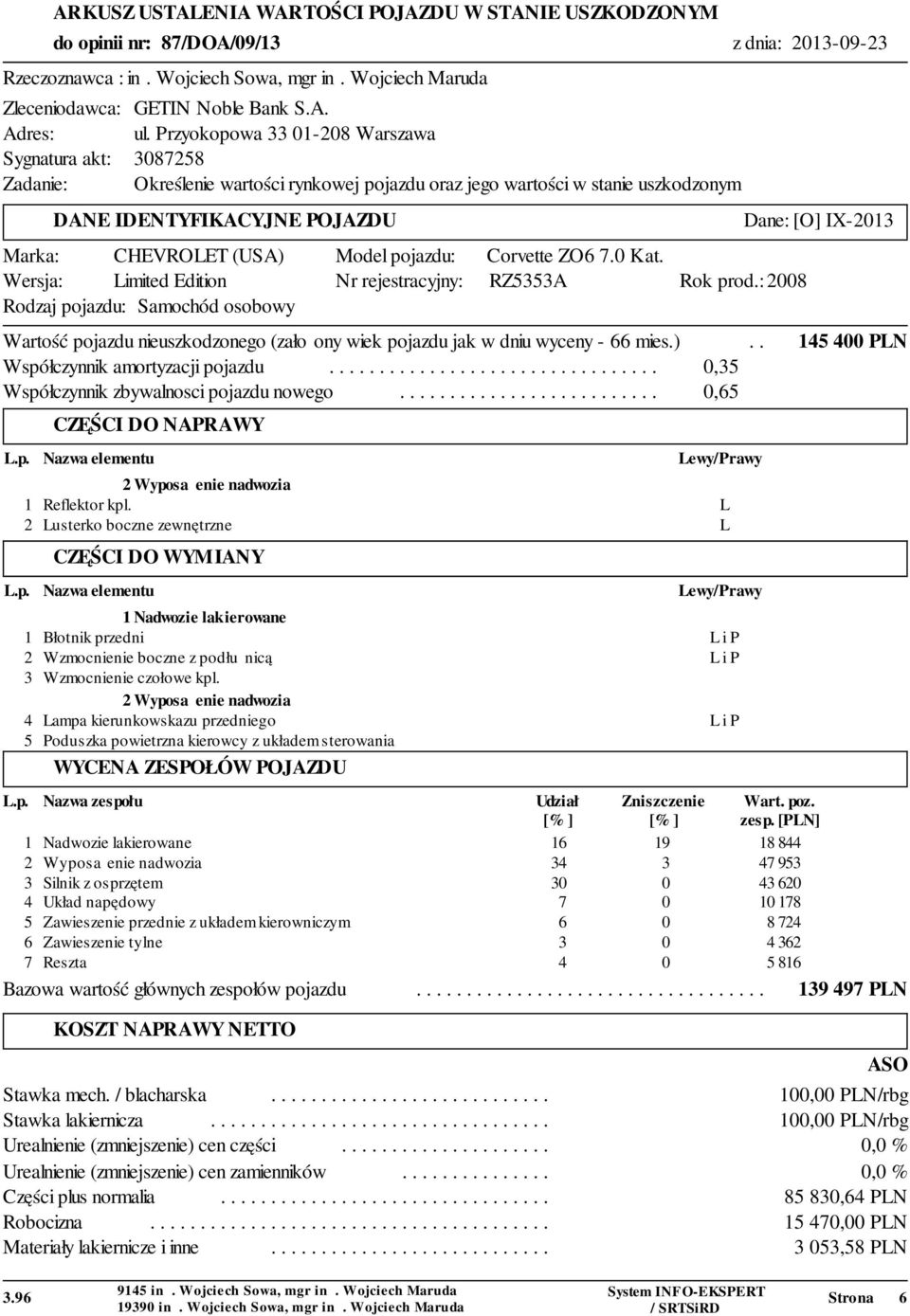 pojazdu: Corvette ZO6 7.0 Kat. Wersja: Limited Edition Nr rejestracyjny: RZ5353A Rok prod.