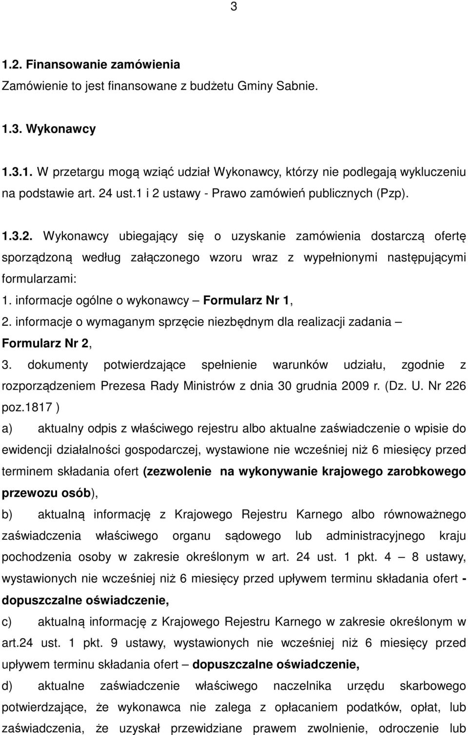 informacje ogólne o wykonawcy Formularz Nr 1, 2. informacje o wymaganym sprzęcie niezbędnym dla realizacji zadania Formularz Nr 2, 3.