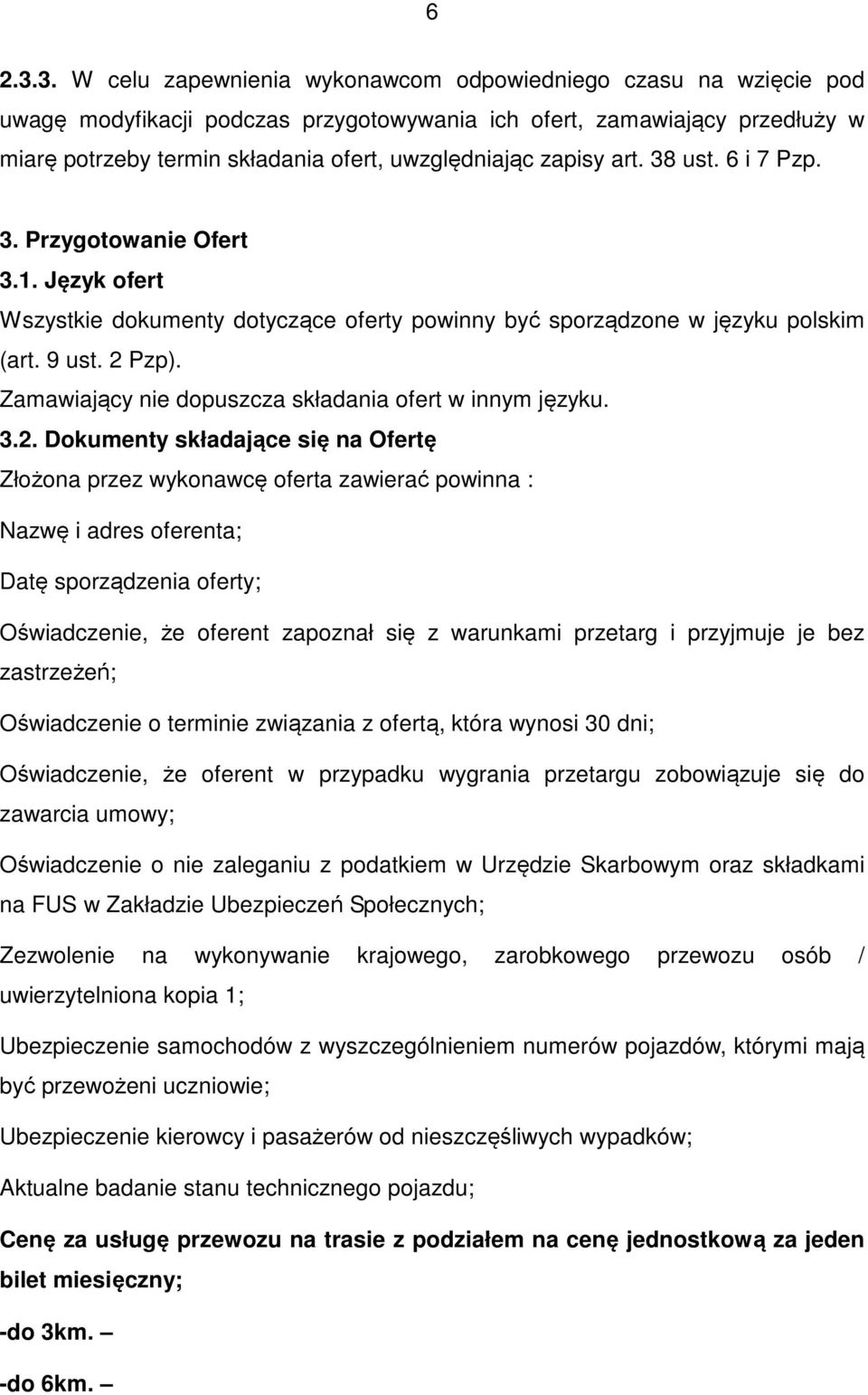 zapisy art. 38 ust. 6 i 7 Pzp. 3. Przygotowanie Ofert 3.1. Język ofert Wszystkie dokumenty dotyczące oferty powinny być sporządzone w języku polskim (art. 9 ust. 2 Pzp).