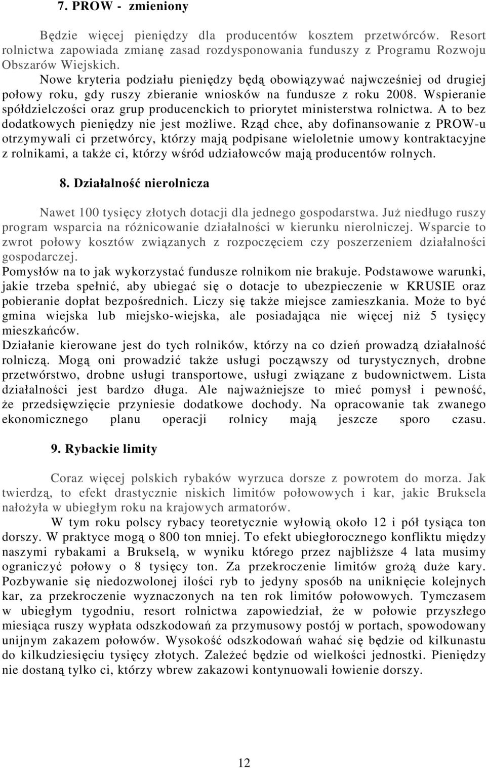 Wspieranie spółdzielczości oraz grup producenckich to priorytet ministerstwa rolnictwa. A to bez dodatkowych pieniędzy nie jest możliwe.