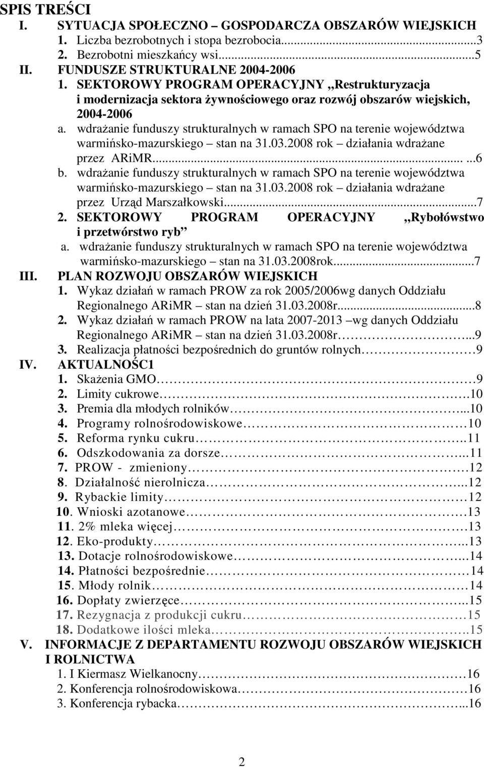 wdrażanie funduszy strukturalnych w ramach SPO na terenie województwa warmińsko-mazurskiego stan na 31.03.2008 rok działania wdrażane przez ARiMR......6 b.