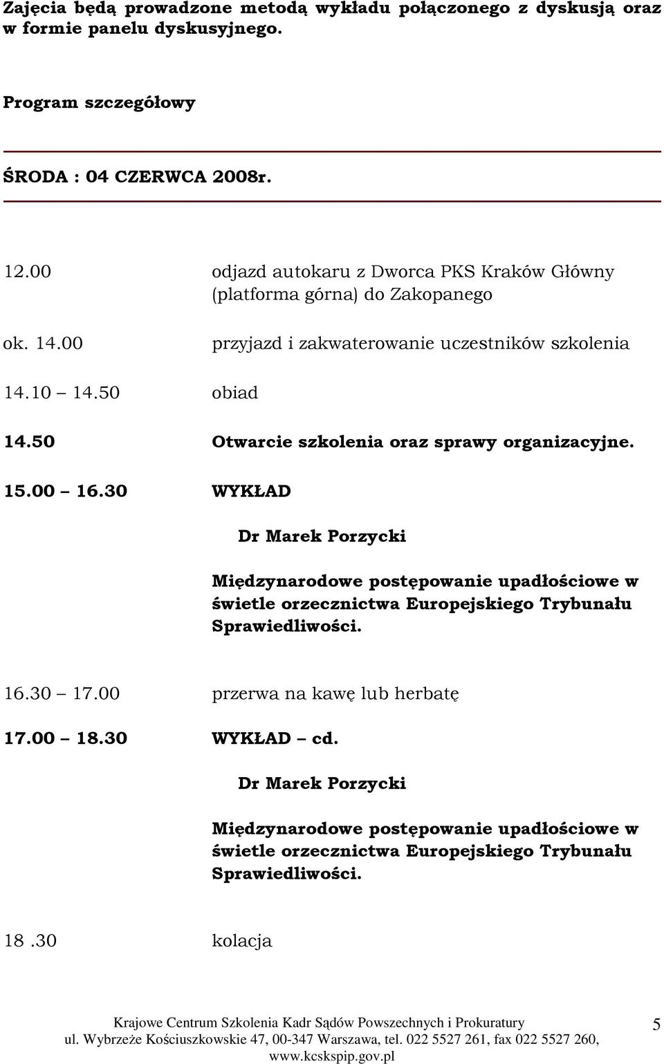 50 Otwarcie szkolenia oraz sprawy organizacyjne. 15.00 16.