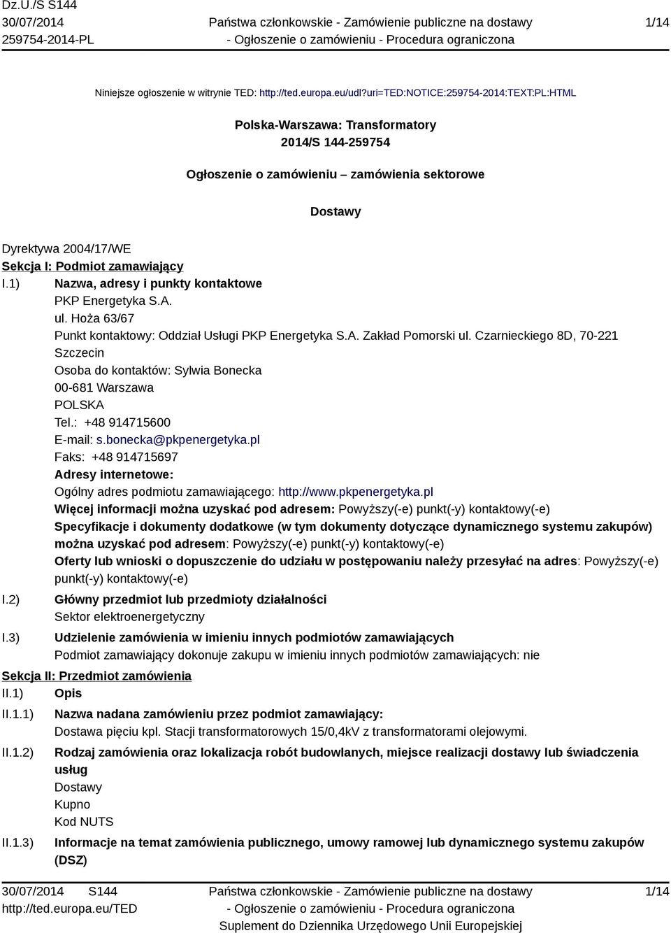 1) Nazwa, adresy i punkty kontaktowe PKP Energetyka S.A. ul. Hoża 63/67 Punkt kontaktowy: Oddział Usługi PKP Energetyka S.A. Zakład Pomorski ul.