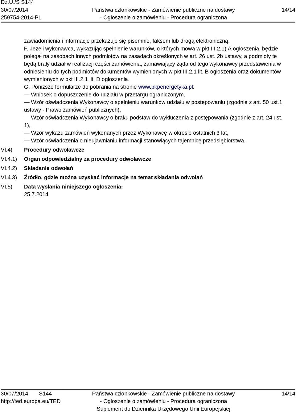 2b ustawy, a podmioty te będą brały udział w realizacji części zamówienia, zamawiający żąda od tego wykonawcy przedstawienia w odniesieniu do tych podmiotów dokumentów wymienionych w pkt III.2.1 lit.