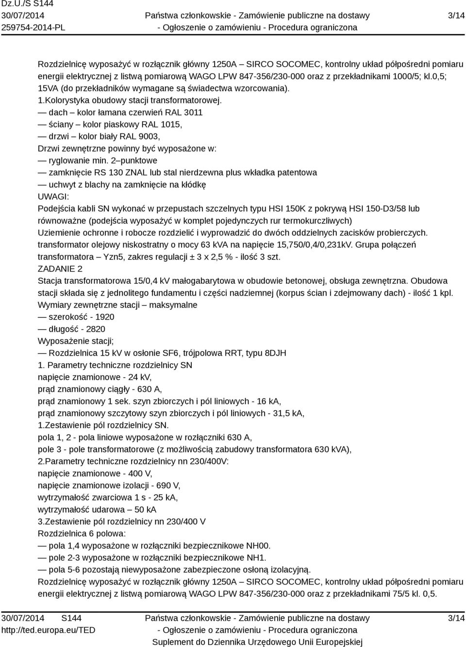 dach kolor łamana czerwień RAL 3011 ściany kolor piaskowy RAL 1015, drzwi kolor biały RAL 9003, Drzwi zewnętrzne powinny być wyposażone w: ryglowanie min.