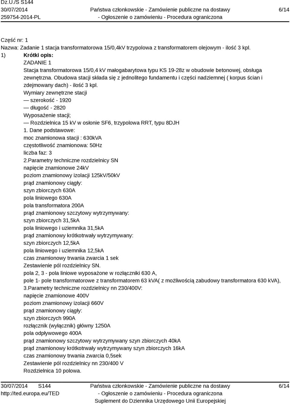 Obudowa stacji składa się z jednolitego fundamentu i części nadziemnej ( korpus ścian i zdejmowany dach) - ilość 3 kpl.