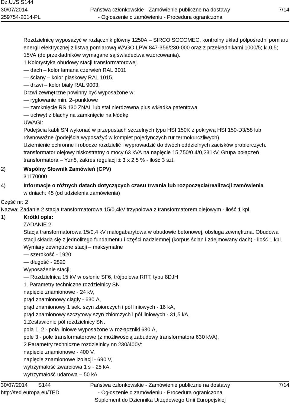 dach kolor łamana czerwień RAL 3011 ściany kolor piaskowy RAL 1015, drzwi kolor biały RAL 9003, Drzwi zewnętrzne powinny być wyposażone w: ryglowanie min.