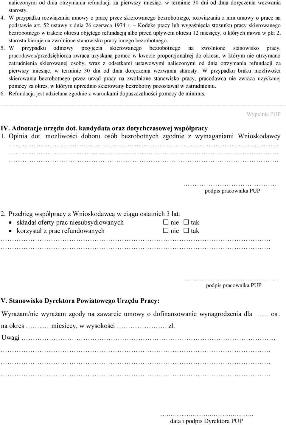 Kodeks pracy lub wygaśnięcia stosunku pracy skierowanego bezrobotnego w trakcie okresu objętego refundacją albo przed upływem okresu 12 miesięcy, o których mowa w pkt 2, starosta kieruje na zwolnione