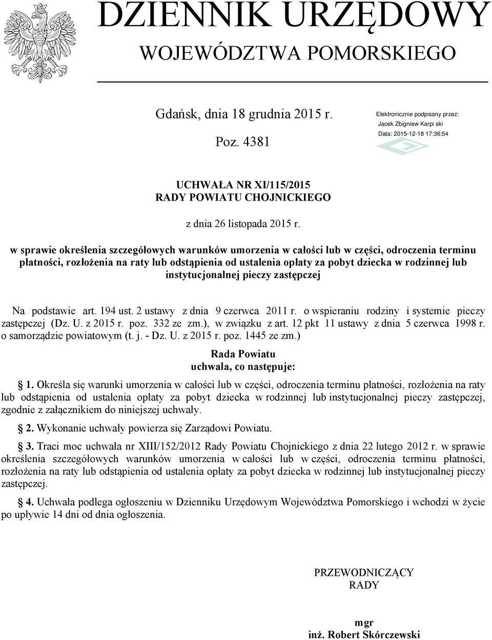 instytucjonalnej pieczy zastępczej Na podstawie art. 194 ust. 2 ustawy z dnia 9 czerwca 2011 r. o wspieraniu rodziny i systemie pieczy zastępczej (Dz. U. z 2015 r. poz. 332 ze zm.), w związku z art.