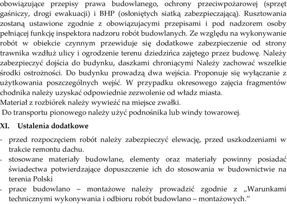 Ze względu na wykonywanie robót w obiekcie czynnym przewiduje się dodatkowe zabezpieczenie od strony trawnika wzdłuż ulicy i ogrodzenie terenu dziedzińca zajętego przez budowę.