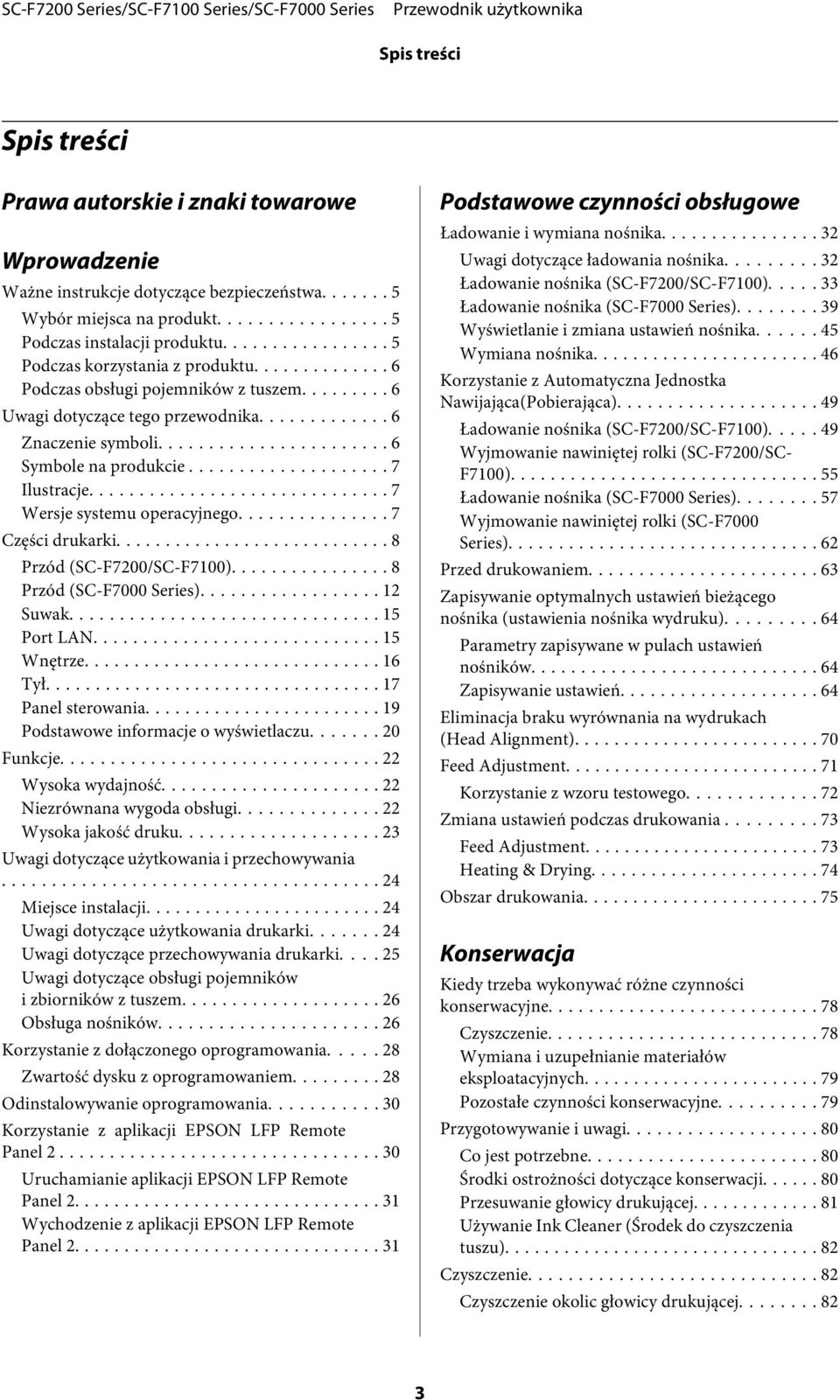 .. 7 Wersje systemu operacyjnego... 7 Części drukarki... 8 Przód (SC-F7200/SC-F7100).... 8 Przód (SC-F7000 Series)...... 12 Suwak... 15 Port LAN... 15 Wnętrze... 16 Tył... 17 Panel sterowania.