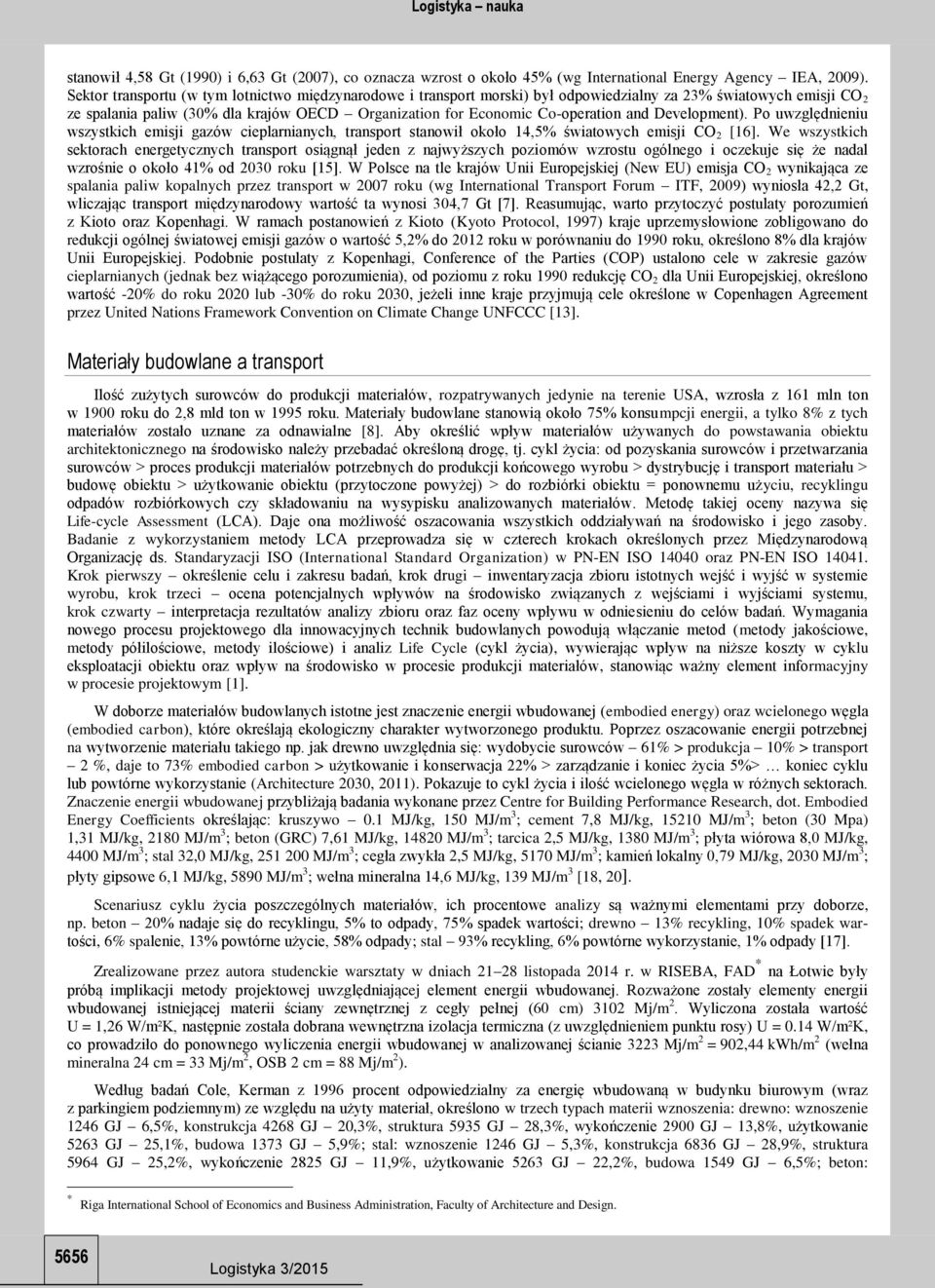 and Development). Po uwzględnieniu wszystkich emisji gazów cieplarnianych, transport stanowił około 14,5% światowych emisji CO 2 [16].