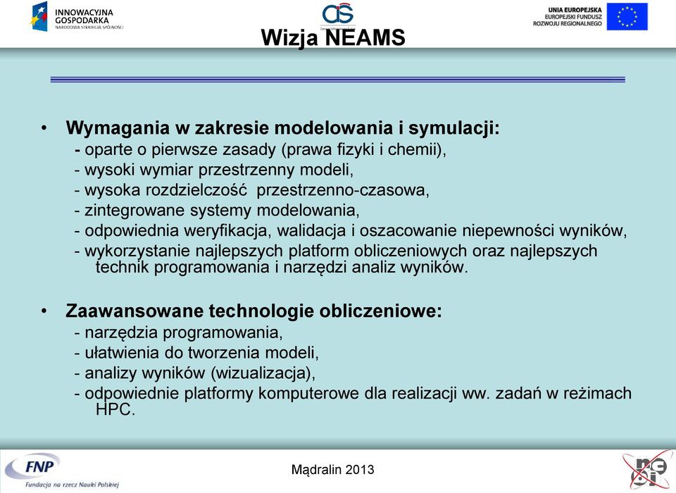 wykorzystanie najlepszych platform obliczeniowych oraz najlepszych technik programowania i narzędzi analiz wyników.